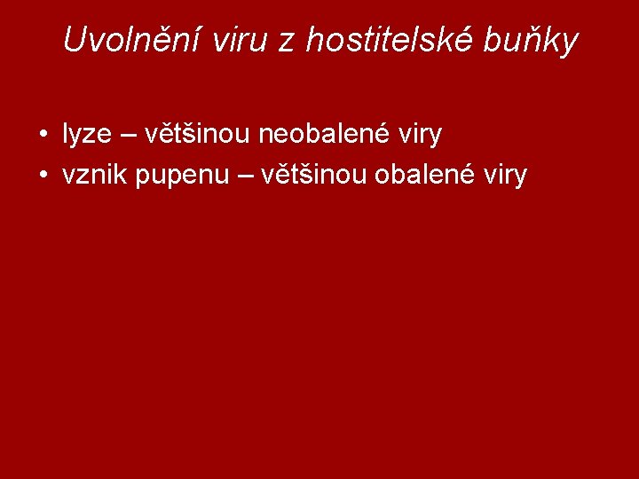 Uvolnění viru z hostitelské buňky • lyze – většinou neobalené viry • vznik pupenu