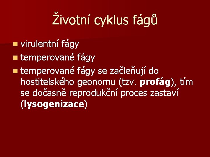 Životní cyklus fágů n virulentní fágy n temperované fágy se začleňují do hostitelského geonomu