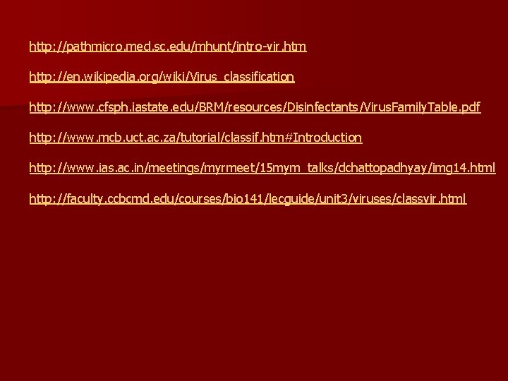 http: //pathmicro. med. sc. edu/mhunt/intro-vir. htm http: //en. wikipedia. org/wiki/Virus_classification http: //www. cfsph. iastate.