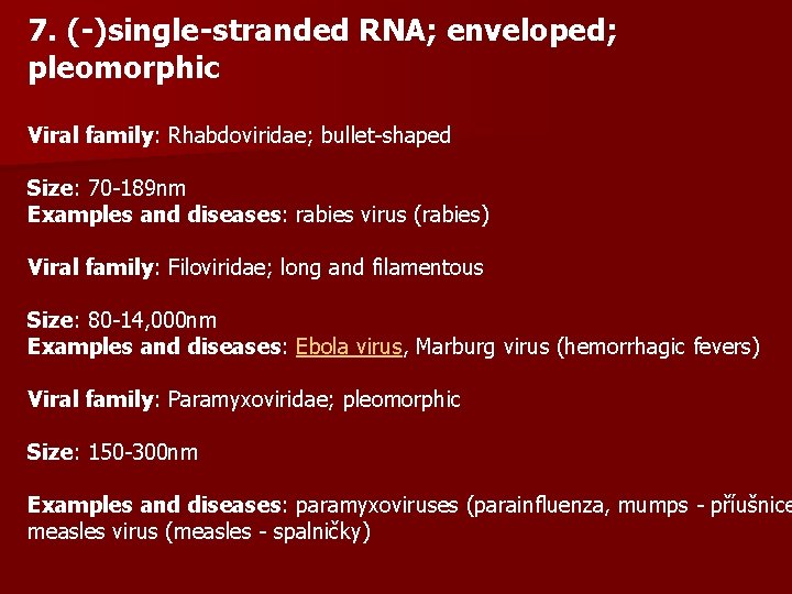 7. (-)single-stranded RNA; enveloped; pleomorphic Viral family: Rhabdoviridae; bullet-shaped Size: 70 -189 nm Examples