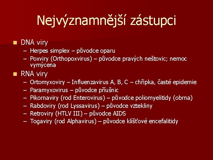 Nejvýznamnější zástupci n DNA viry – Herpes simplex – původce oparu – Poxviry (Orthopoxvirus)