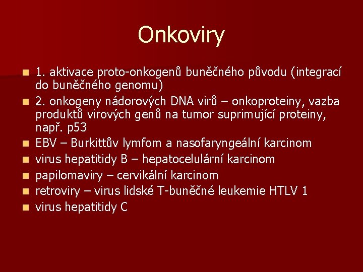 Onkoviry n n n n 1. aktivace proto-onkogenů buněčného původu (integrací do buněčného genomu)