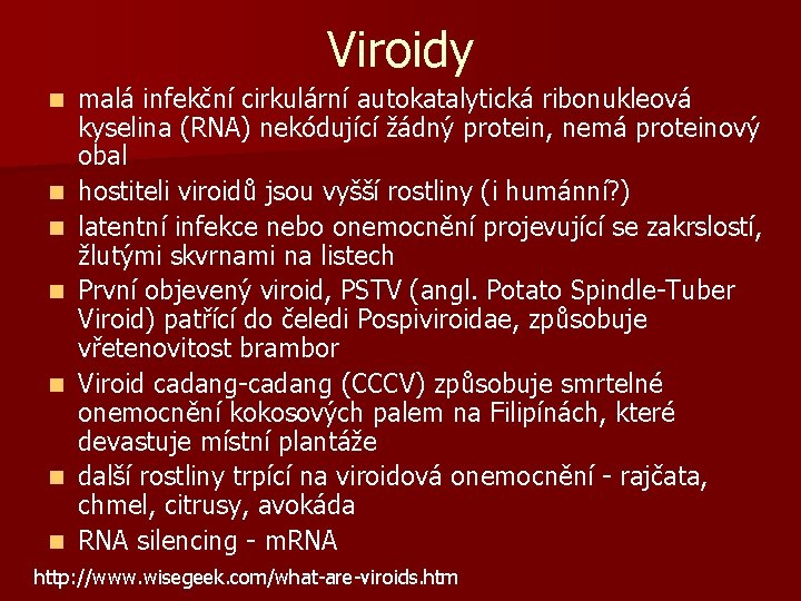 Viroidy n n n n malá infekční cirkulární autokatalytická ribonukleová kyselina (RNA) nekódující žádný