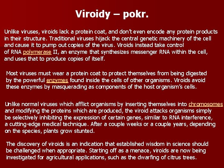 Viroidy – pokr. Unlike viruses, viroids lack a protein coat, and don’t even encode