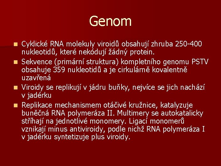 Genom Cyklické RNA molekuly viroidů obsahují zhruba 250 -400 nukleotidů, které nekódují žádný protein.