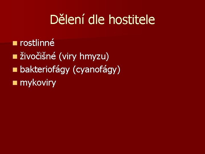 Dělení dle hostitele n rostlinné n živočišné (viry hmyzu) n bakteriofágy (cyanofágy) n mykoviry