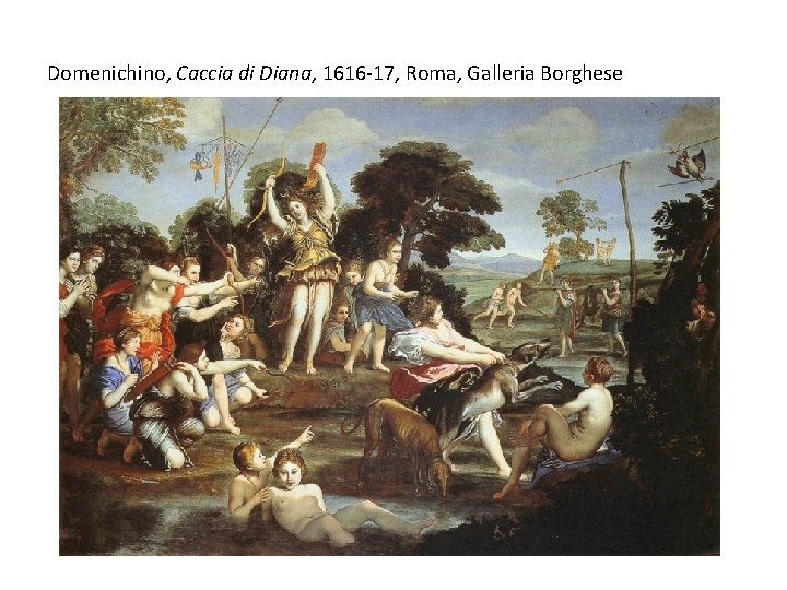 Domenichino, Caccia di Diana, 1616 -17, Roma, Galleria Borghese 