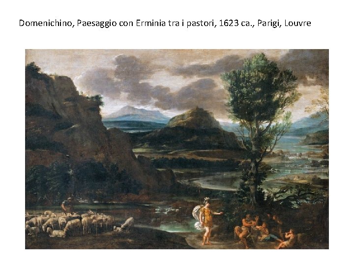 Domenichino, Paesaggio con Erminia tra i pastori, 1623 ca. , Parigi, Louvre 