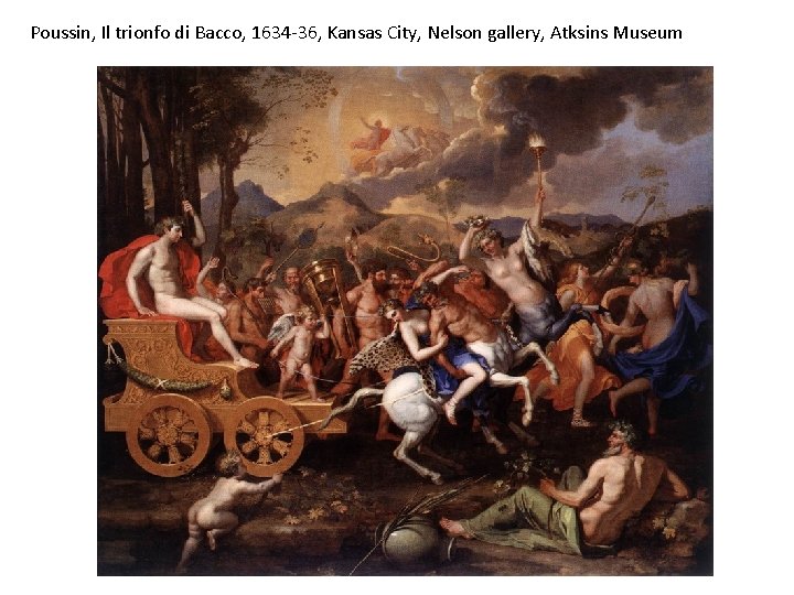 Poussin, Il trionfo di Bacco, 1634 -36, Kansas City, Nelson gallery, Atksins Museum 