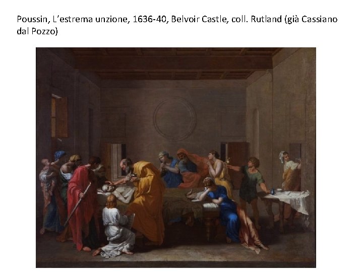 Poussin, L’estrema unzione, 1636 -40, Belvoir Castle, coll. Rutland (già Cassiano dal Pozzo) 