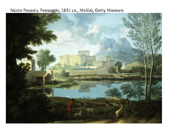Nicola Poussin, Paesaggio, 1651 ca. , Malibù, Getty Museum 
