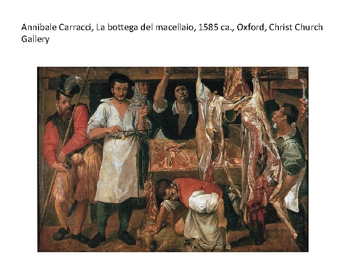 Annibale Carracci, La bottega del macellaio, 1585 ca. , Oxford, Christ Church Gallery 