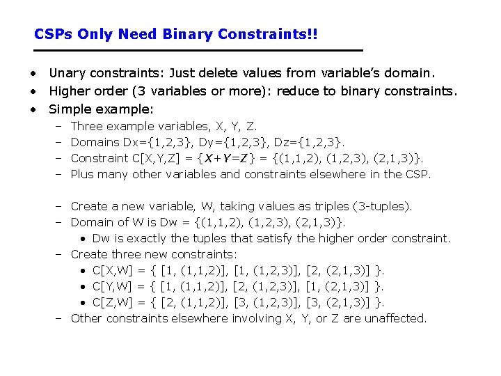 CSPs Only Need Binary Constraints!! • Unary constraints: Just delete values from variable’s domain.