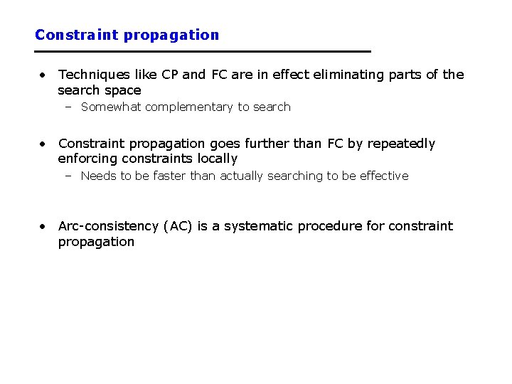 Constraint propagation • Techniques like CP and FC are in effect eliminating parts of
