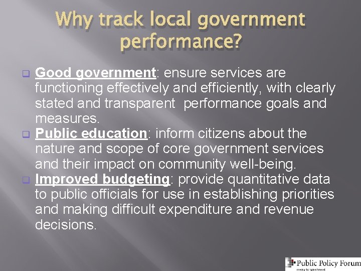 Why track local government performance? q q q Good government: ensure services are functioning