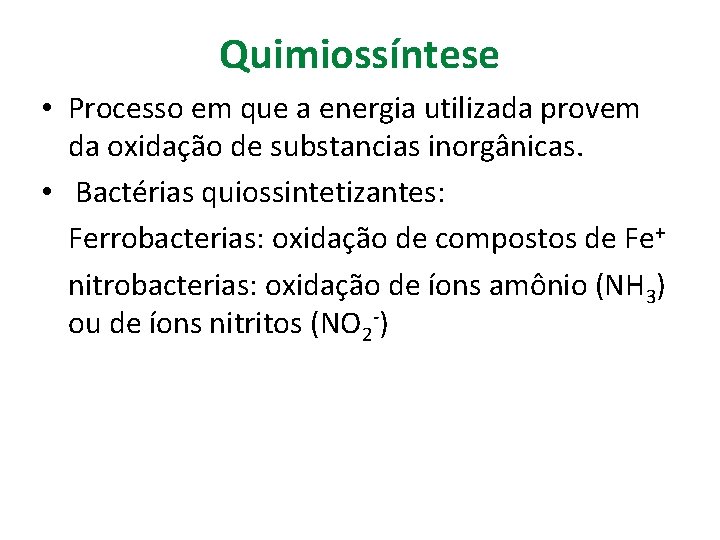 Quimiossíntese • Processo em que a energia utilizada provem da oxidação de substancias inorgânicas.