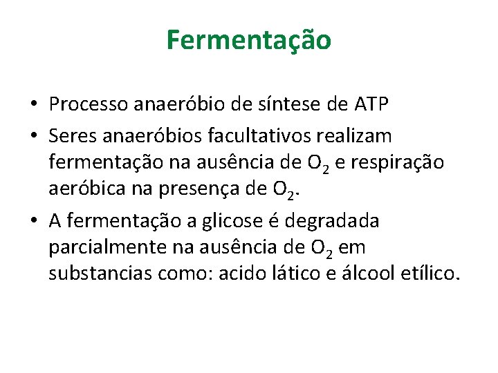 Fermentação • Processo anaeróbio de síntese de ATP • Seres anaeróbios facultativos realizam fermentação