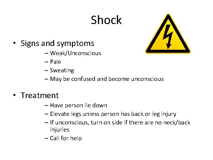 Shock • Signs and symptoms – Weak/Unconscious – Pale – Sweating – May be