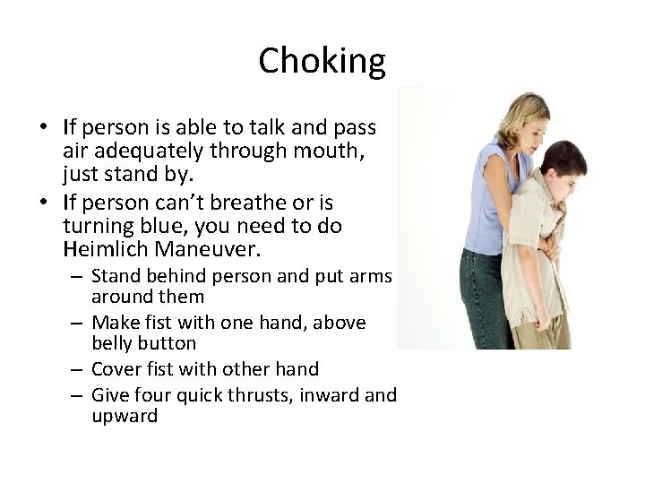 Choking • If person is able to talk and pass air adequately through mouth,