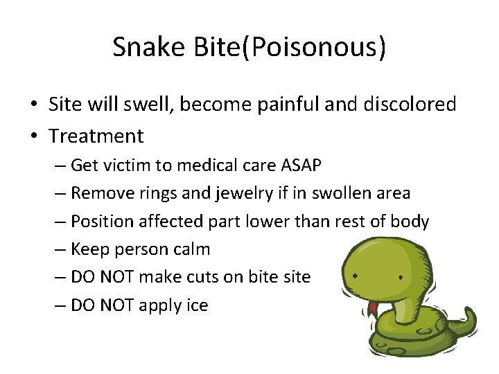 Snake Bite(Poisonous) • Site will swell, become painful and discolored • Treatment – Get