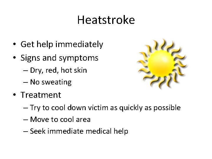 Heatstroke • Get help immediately • Signs and symptoms – Dry, red, hot skin