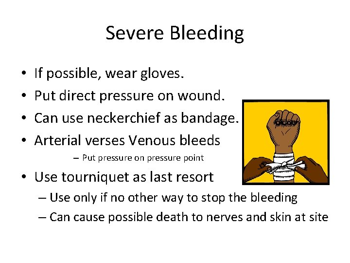 Severe Bleeding • • If possible, wear gloves. Put direct pressure on wound. Can