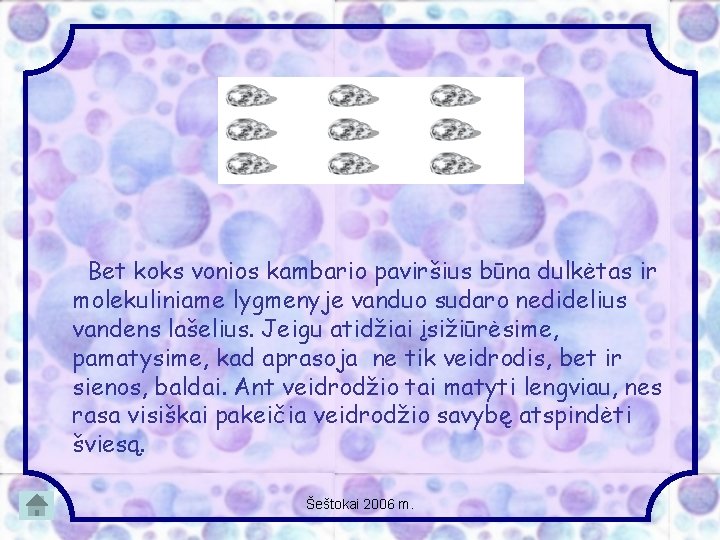 Bet koks vonios kambario paviršius būna dulkėtas ir molekuliniame lygmenyje vanduo sudaro nedidelius vandens