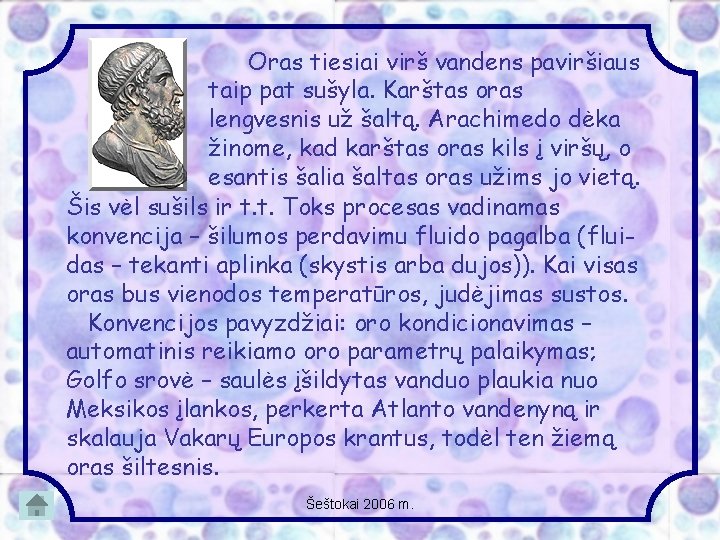 Oras tiesiai virš vandens paviršiaus taip pat sušyla. Karštas oras lengvesnis už šaltą. Arachimedo