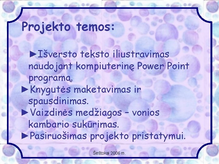 Projekto temos: ►Išversto teksto iliustravimas naudojant kompiuterinę Power Point programą. ►Knygutės maketavimas ir spausdinimas.