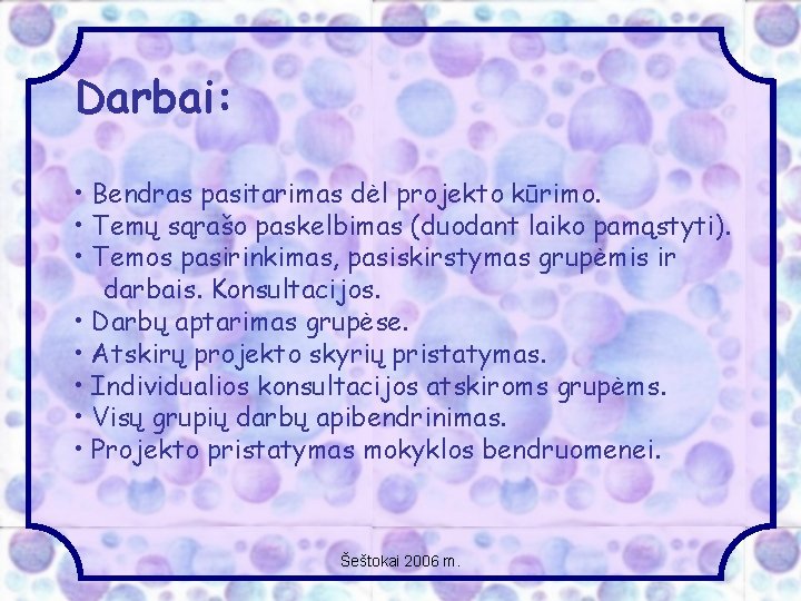 Darbai: • Bendras pasitarimas dėl projekto kūrimo. • Temų sąrašo paskelbimas (duodant laiko pamąstyti).