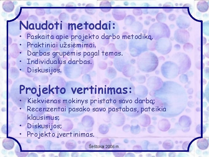 Naudoti metodai: • • • Paskaita apie projekto darbo metodiką. Praktiniai užsiėmimai. Darbas grupėmis
