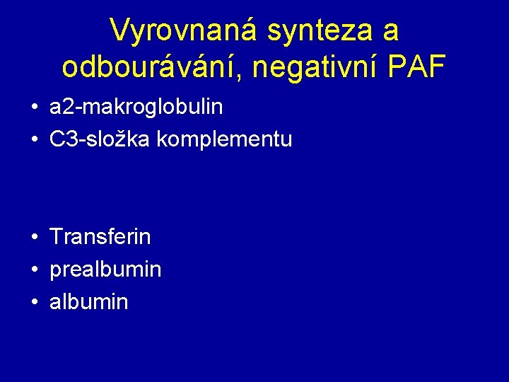 Vyrovnaná synteza a odbourávání, negativní PAF • a 2 -makroglobulin • C 3 -složka