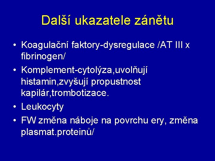 Další ukazatele zánětu • Koagulační faktory-dysregulace /AT III x fibrinogen/ • Komplement-cytolýza, uvolňují histamin,