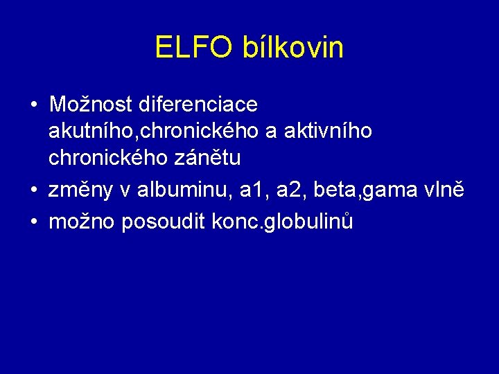 ELFO bílkovin • Možnost diferenciace akutního, chronického a aktivního chronického zánětu • změny v