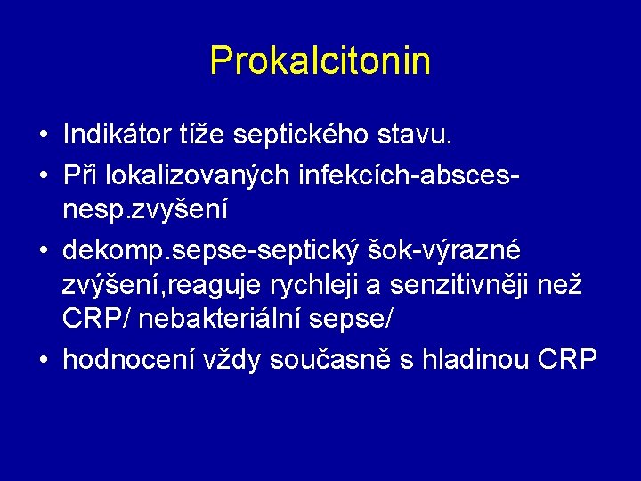 Prokalcitonin • Indikátor tíže septického stavu. • Při lokalizovaných infekcích-abscesnesp. zvyšení • dekomp. sepse-septický