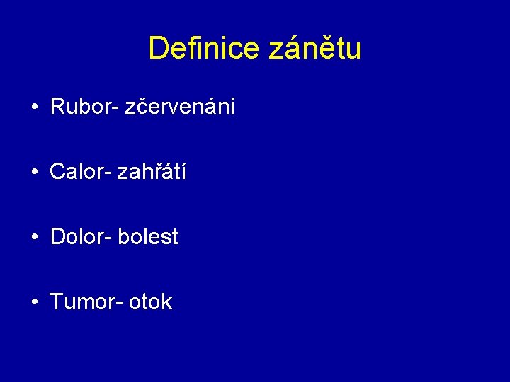 Definice zánětu • Rubor- zčervenání • Calor- zahřátí • Dolor- bolest • Tumor- otok