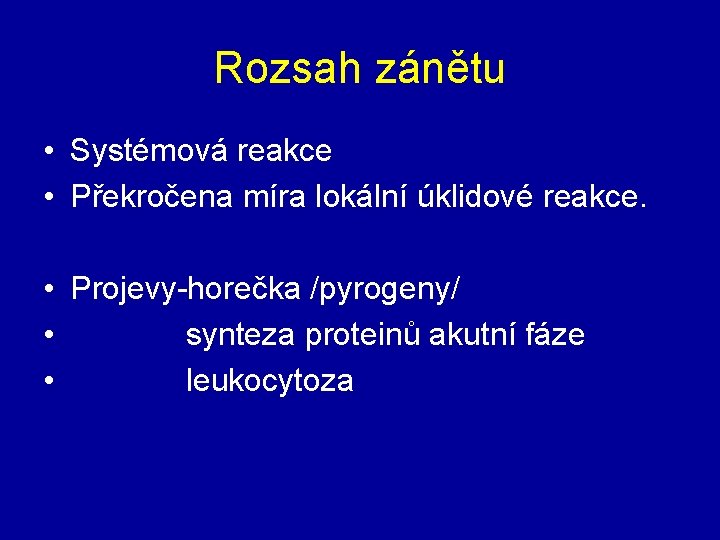 Rozsah zánětu • Systémová reakce • Překročena míra lokální úklidové reakce. • Projevy-horečka /pyrogeny/