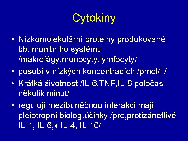 Cytokiny • Nízkomolekulární proteiny produkované bb. imunitního systému /makrofágy, monocyty, lymfocyty/ • působí v