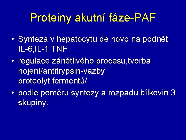 Proteiny akutní fáze-PAF • Synteza v hepatocytu de novo na podnět IL-6, IL-1, TNF