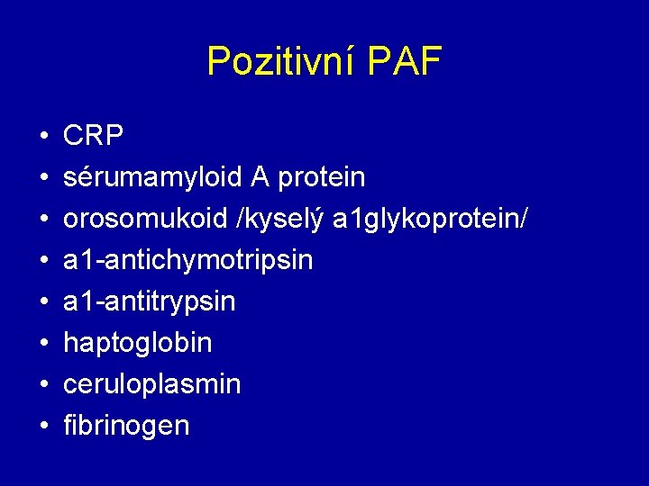 Pozitivní PAF • • CRP sérumamyloid A protein orosomukoid /kyselý a 1 glykoprotein/ a