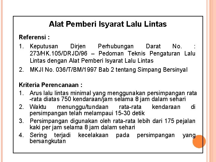 Alat Pemberi Isyarat Lalu Lintas Referensi : 1. Keputusan Dirjen Perhubungan Darat No. :