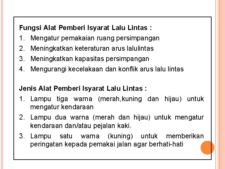 Fungsi Alat Pemberi Isyarat Lalu Lintas : 1. Mengatur pemakaian ruang persimpangan 2. Meningkatkan