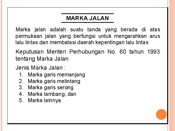 MARKA JALAN Marka jalan adalah suatu tanda yang berada di atas permukaan jalan yang