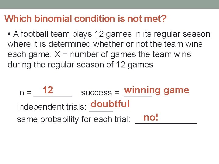 Which binomial condition is not met? • A football team plays 12 games in