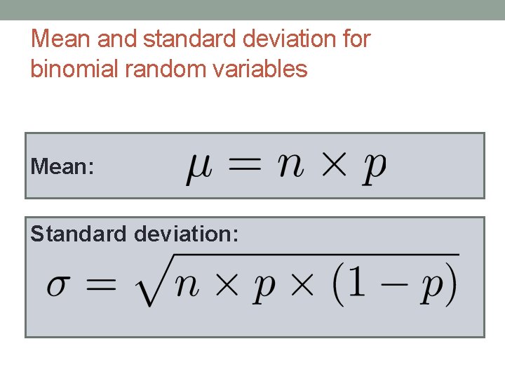 Mean and standard deviation for binomial random variables Mean: Standard deviation: 