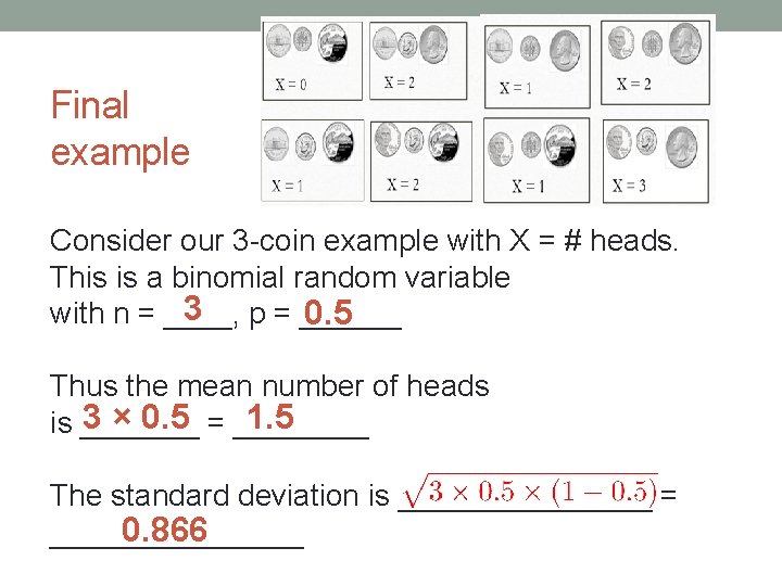 Final example Consider our 3 -coin example with X = # heads. This is