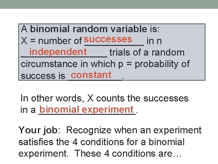 A binomial random variable is: X = number of successes ______ in n independent