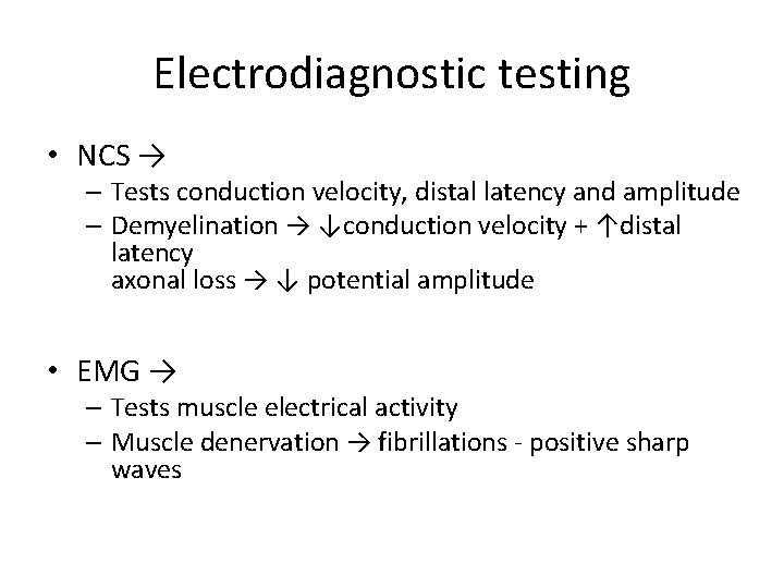 Electrodiagnostic testing • NCS → – Tests conduction velocity, distal latency and amplitude –