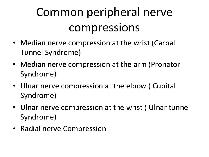 Common peripheral nerve compressions • Median nerve compression at the wrist (Carpal Tunnel Syndrome)