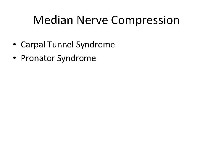 Median Nerve Compression • Carpal Tunnel Syndrome • Pronator Syndrome 